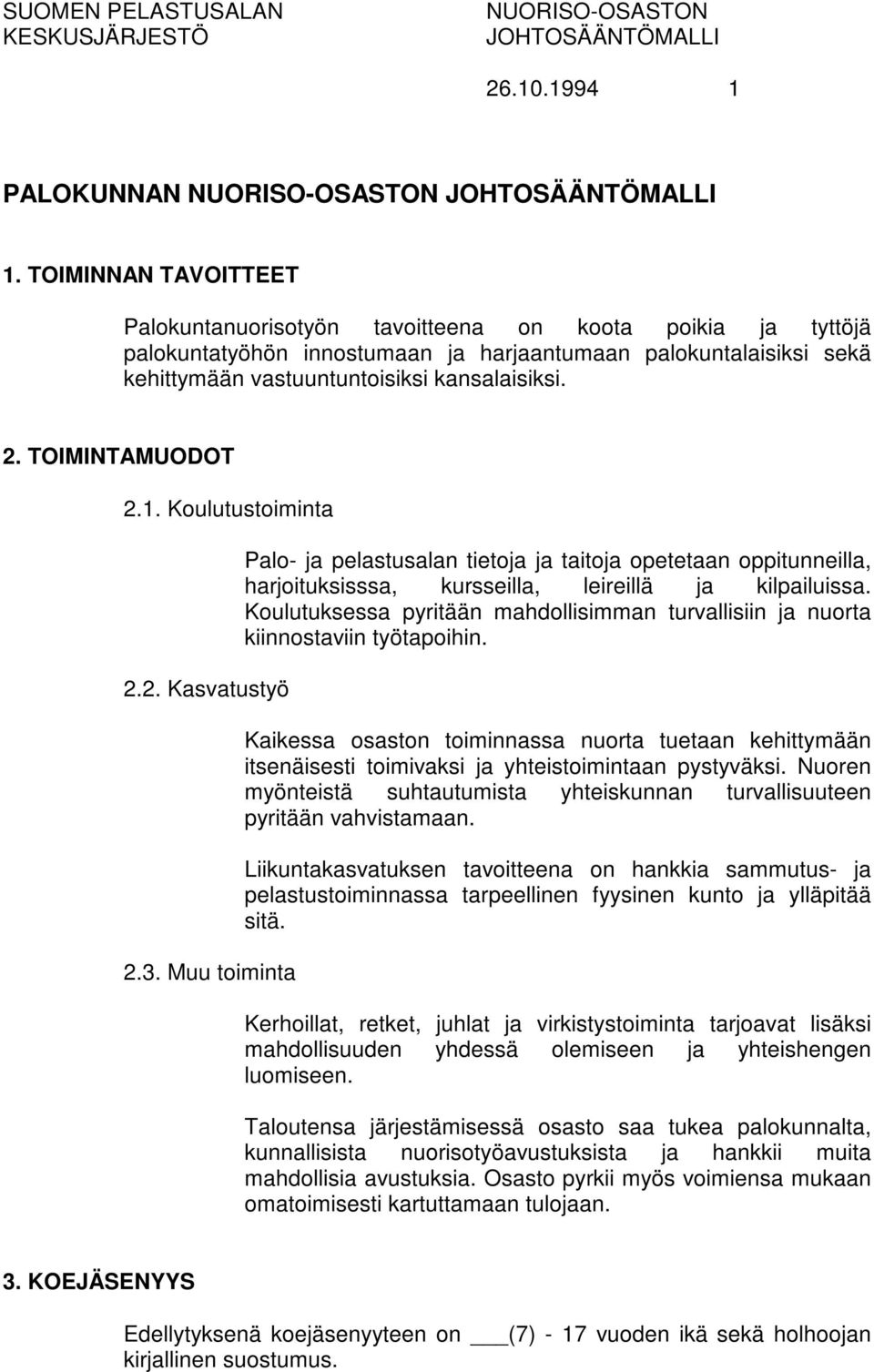 TOIMINTAMUODOT 2.1. Koulutustoiminta 2.2. Kasvatustyö 2.3. Muu toiminta Palo- ja pelastusalan tietoja ja taitoja opetetaan oppitunneilla, harjoituksisssa, kursseilla, leireillä ja kilpailuissa.