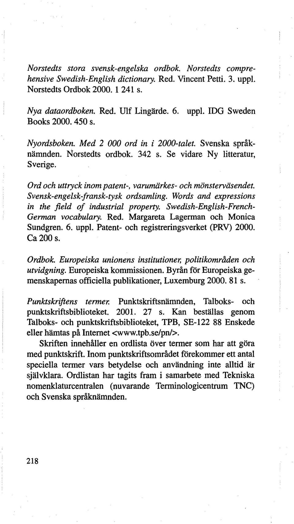 rkes- och monstervii.sendet. Svensk-engelsk-fransk-tysk ordsamling. Words and expressions in the field of industrial property. Swedish-English-French German vocabulary. Red.