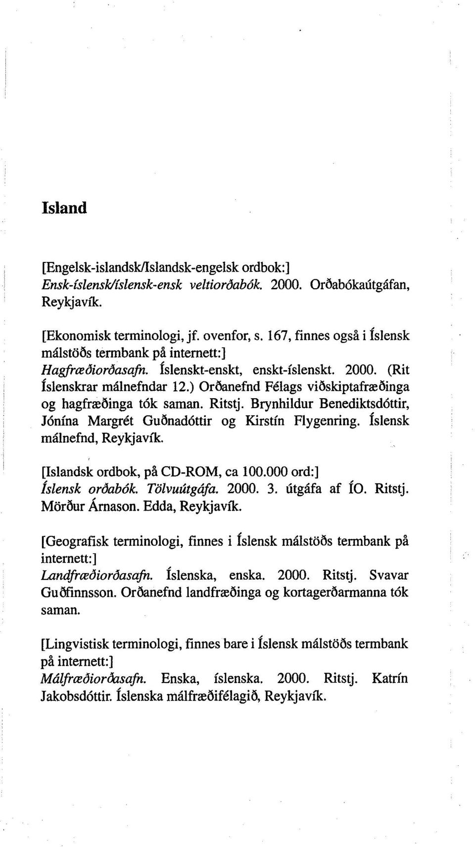 ) Oroonefnd Felags vioskiptafræoinga og hagfræoinga t6k saman. Ritstj. Brynhildur Benediktsd6ttir, Jonina Margret Gu0nad6ttir og Kirstin Flygenring. fslensk malnefnd, Reykjavik.