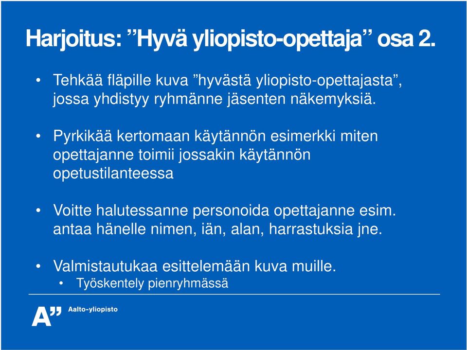 Pyrkikää kertomaan käytännön esimerkki miten opettajanne toimii jossakin käytännön opetustilanteessa