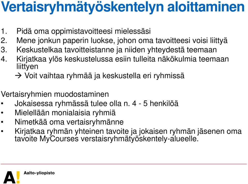 Kirjatkaa ylös keskustelussa esiin tulleita näkökulmia teemaan liittyen Voit vaihtaa ryhmää ja keskustella eri ryhmissä Vertaisryhmien