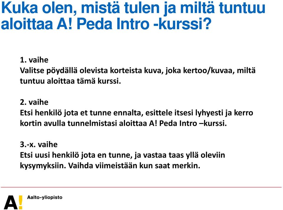 vaihe Etsi henkilö jota et tunne ennalta, esittele itsesi lyhyesti ja kerro kortin avulla tunnelmistasi