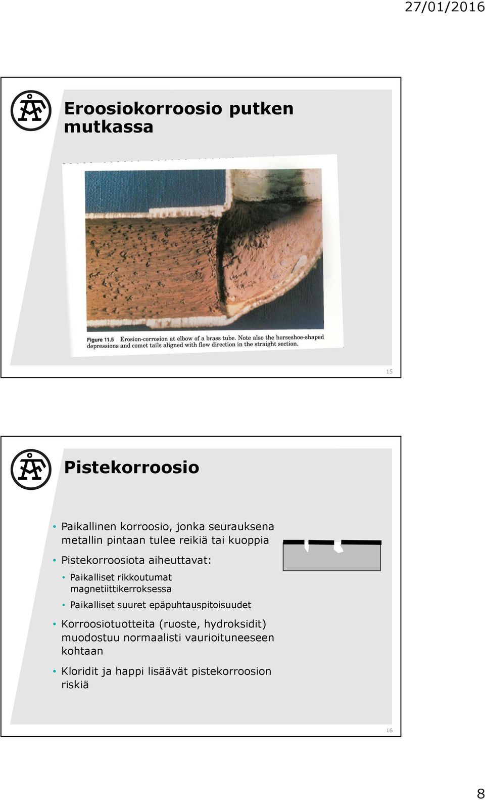 magnetiittikerroksessa Paikalliset suuret epäpuhtauspitoisuudet Korroosiotuotteita (ruoste,