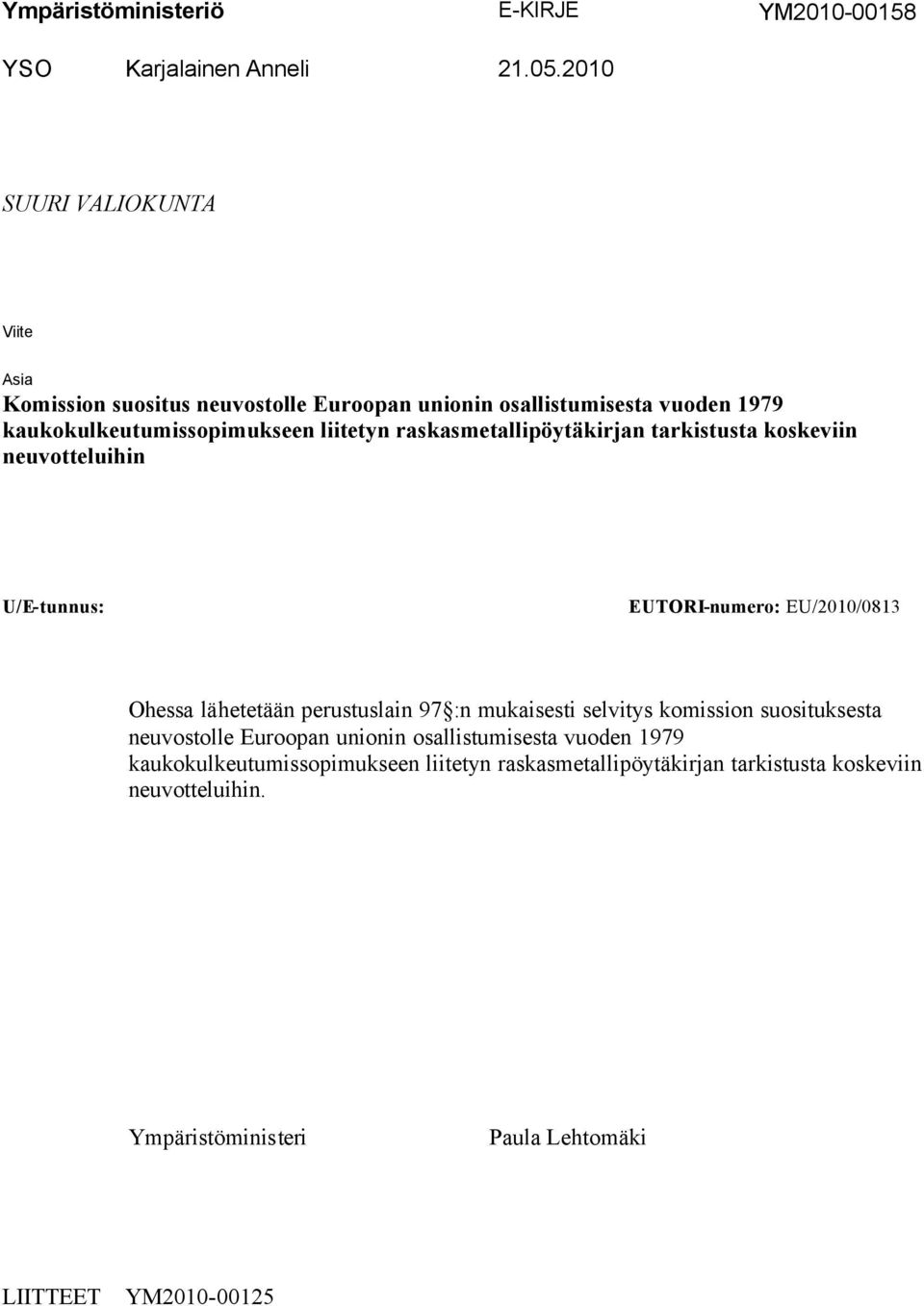 raskasmetallipöytäkirjan tarkistusta koskeviin neuvotteluihin U/E-tunnus: EUTORI-numero: EU/2010/0813 Ohessa lähetetään perustuslain 97 :n mukaisesti