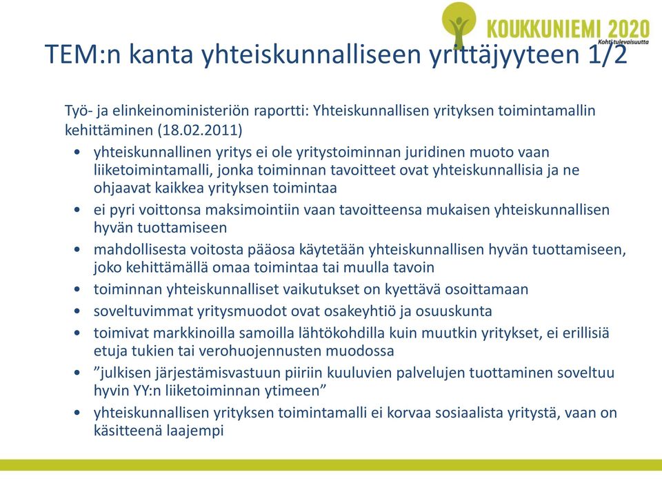 voittonsa maksimointiin vaan tavoitteensa mukaisen yhteiskunnallisen hyvän tuottamiseen mahdollisesta voitosta pääosa käytetään yhteiskunnallisen hyvän tuottamiseen, joko kehittämällä omaa toimintaa