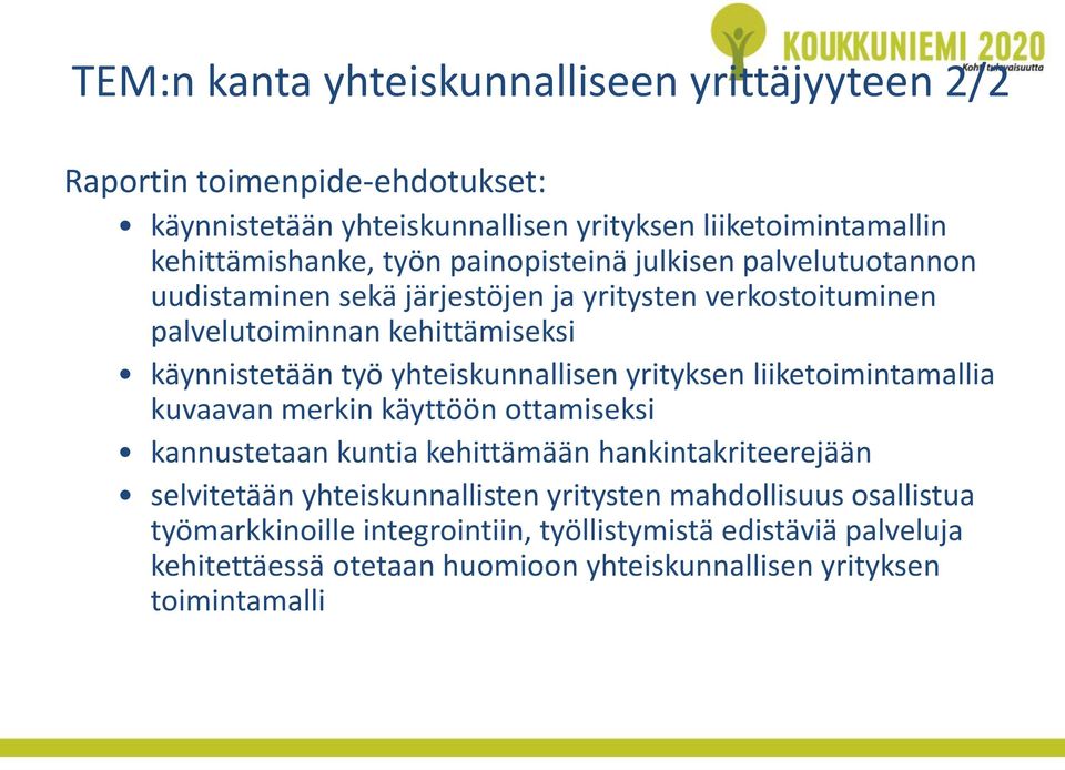 yhteiskunnallisen yrityksen liiketoimintamallia kuvaavan merkin käyttöön ottamiseksi kannustetaan kuntia kehittämään hankintakriteerejään selvitetään