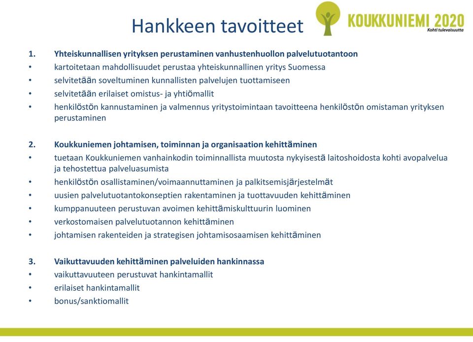 tuottamiseen selvitetään erilaiset omistus- ja yhtiömallit henkilöstön kannustaminen ja valmennus yritystoimintaan tavoitteena henkilöstön omistaman yrityksen perustaminen 2.