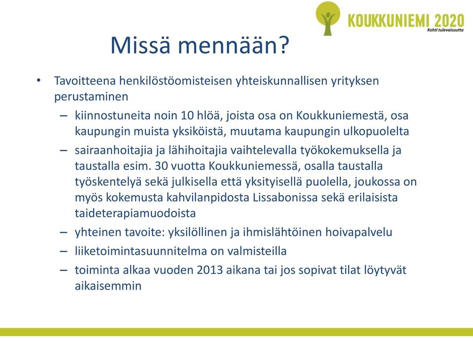 muutama kaupungin ulkopuolelta sairaanhoitajia ja lähihoitajia vaihtelevalla työkokemuksella ja taustalla esim.