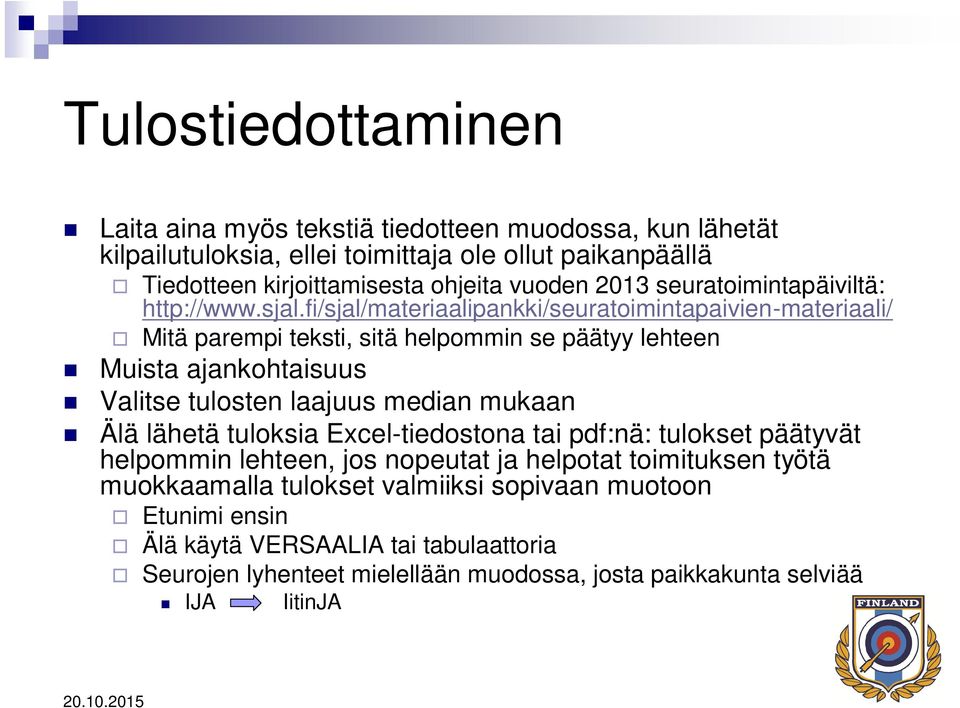 fi/sjal/materiaalipankki/seuratoimintapaivien-materiaali/ Mitä parempi teksti, sitä helpommin se päätyy lehteen Muista ajankohtaisuus Valitse tulosten laajuus median mukaan