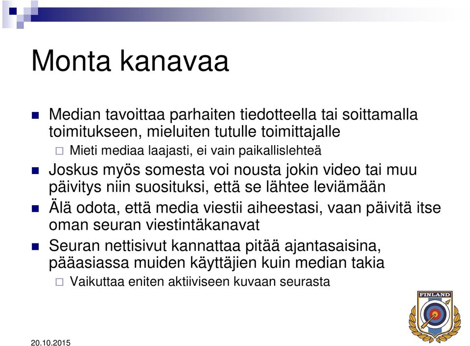 se lähtee leviämään Älä odota, että media viestii aiheestasi, vaan päivitä itse oman seuran viestintäkanavat Seuran