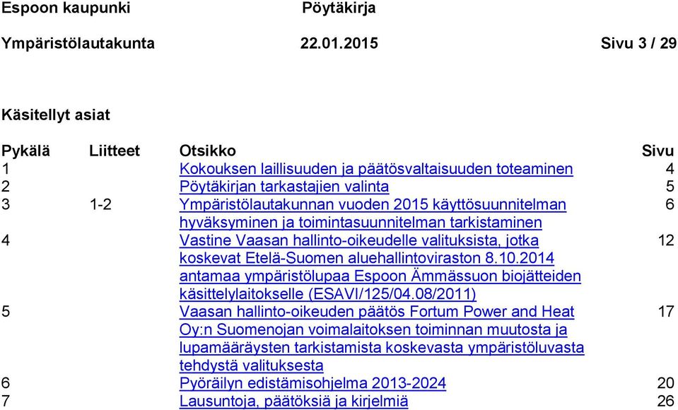 käyttösuunnitelman 6 hyväksyminen ja toimintasuunnitelman tarkistaminen 4 Vastine Vaasan hallinto-oikeudelle valituksista, jotka 12 koskevat Etelä-Suomen aluehallintoviraston 8.10.