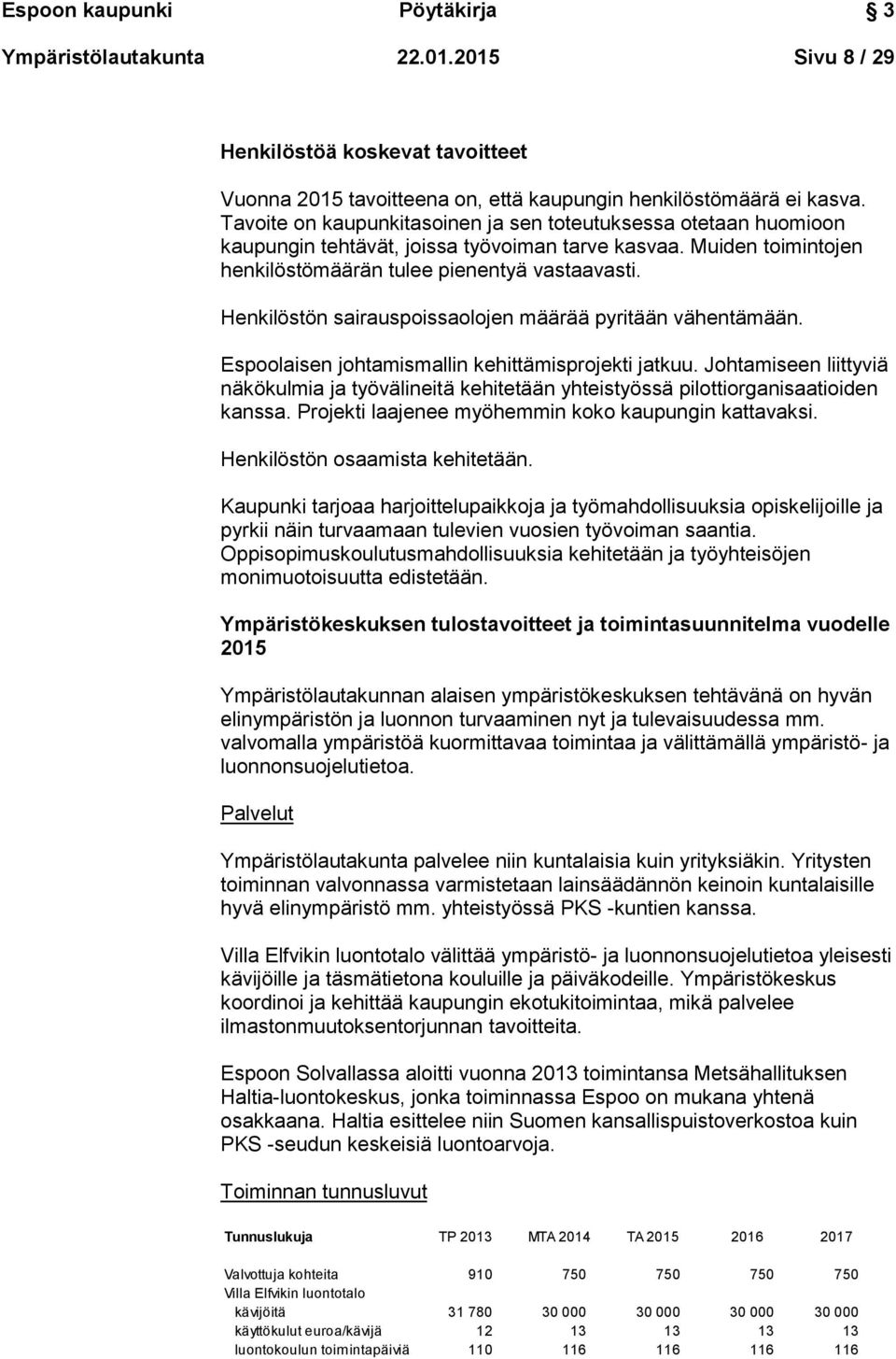 Henkilöstön sairauspoissaolojen määrää pyritään vähentämään. Espoolaisen johtamismallin kehittämisprojekti jatkuu.