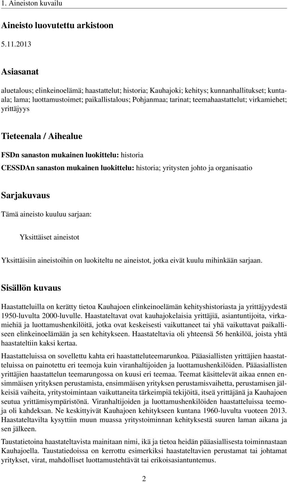 virkamiehet; yrittäjyys Tieteenala / Aihealue FSDn sanaston mukainen luokittelu: historia CESSDAn sanaston mukainen luokittelu: historia; yritysten johto ja organisaatio Sarjakuvaus Tämä aineisto