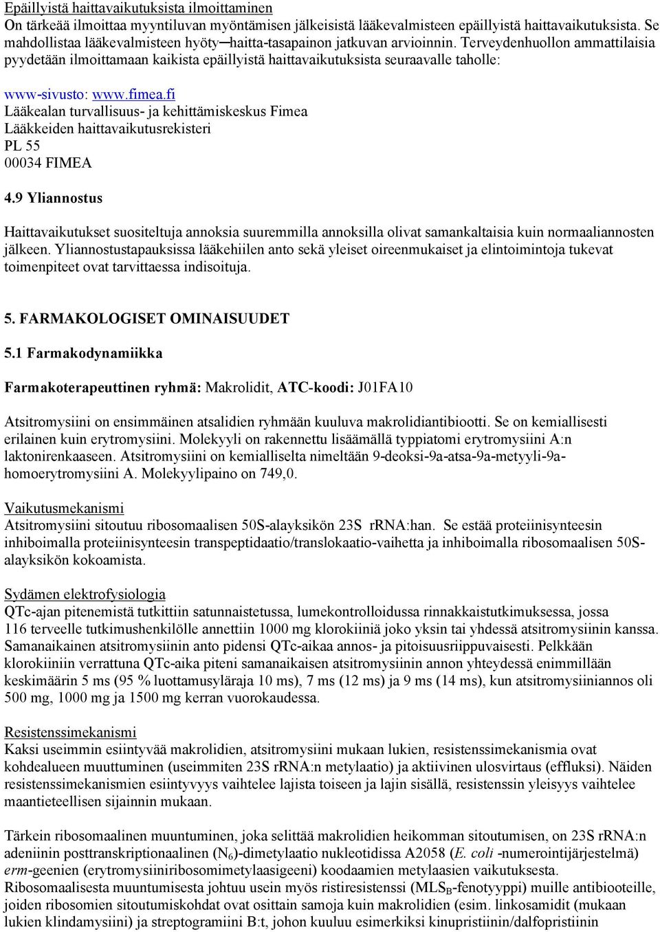 Terveydenhuollon ammattilaisia pyydetään ilmoittamaan kaikista epäillyistä haittavaikutuksista seuraavalle taholle: www-sivusto: www.fimea.