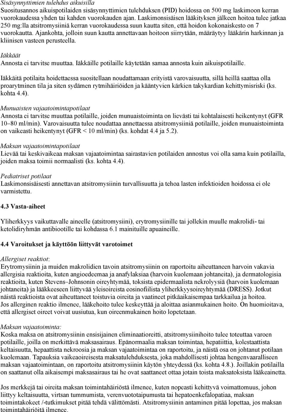 Ajankohta, jolloin suun kautta annettavaan hoitoon siirrytään, määräytyy lääkärin harkinnan ja kliinisen vasteen perusteella. Iäkkäät Annosta ei tarvitse muuttaa.