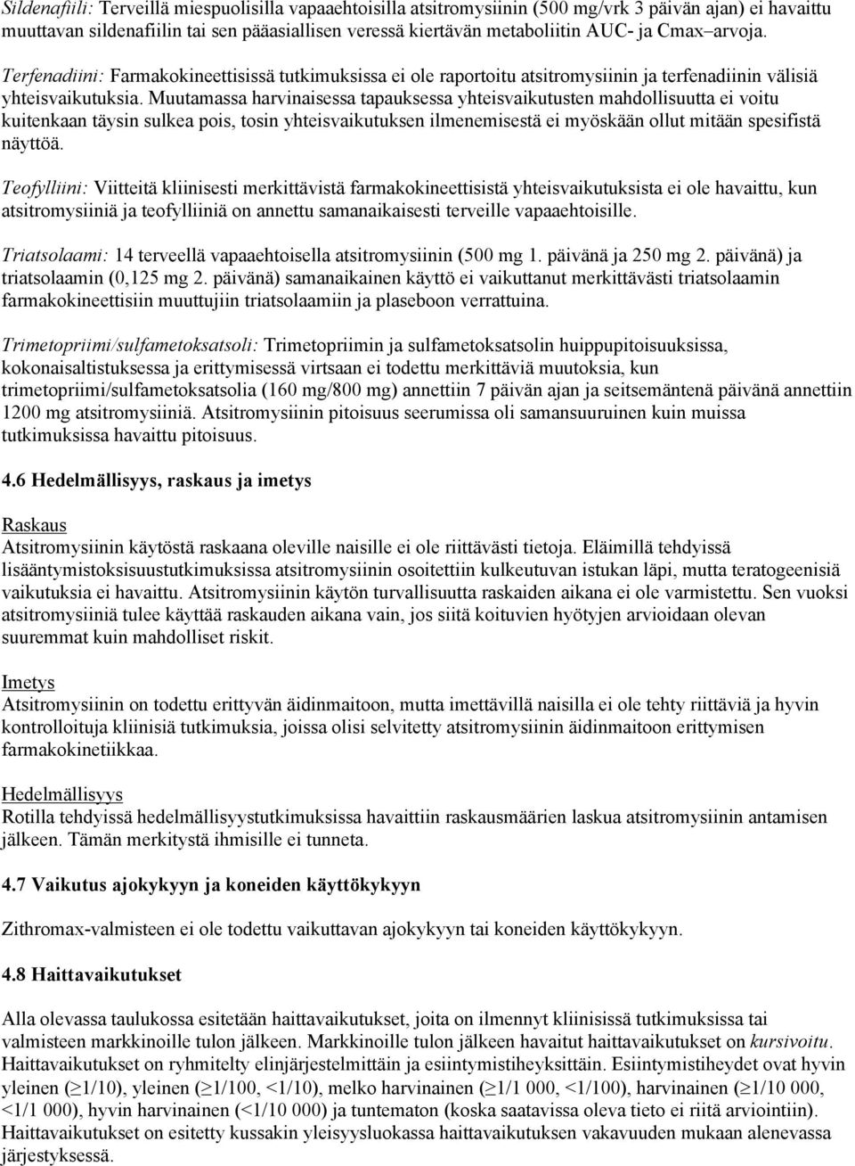 Muutamassa harvinaisessa tapauksessa yhteisvaikutusten mahdollisuutta ei voitu kuitenkaan täysin sulkea pois, tosin yhteisvaikutuksen ilmenemisestä ei myöskään ollut mitään spesifistä näyttöä.