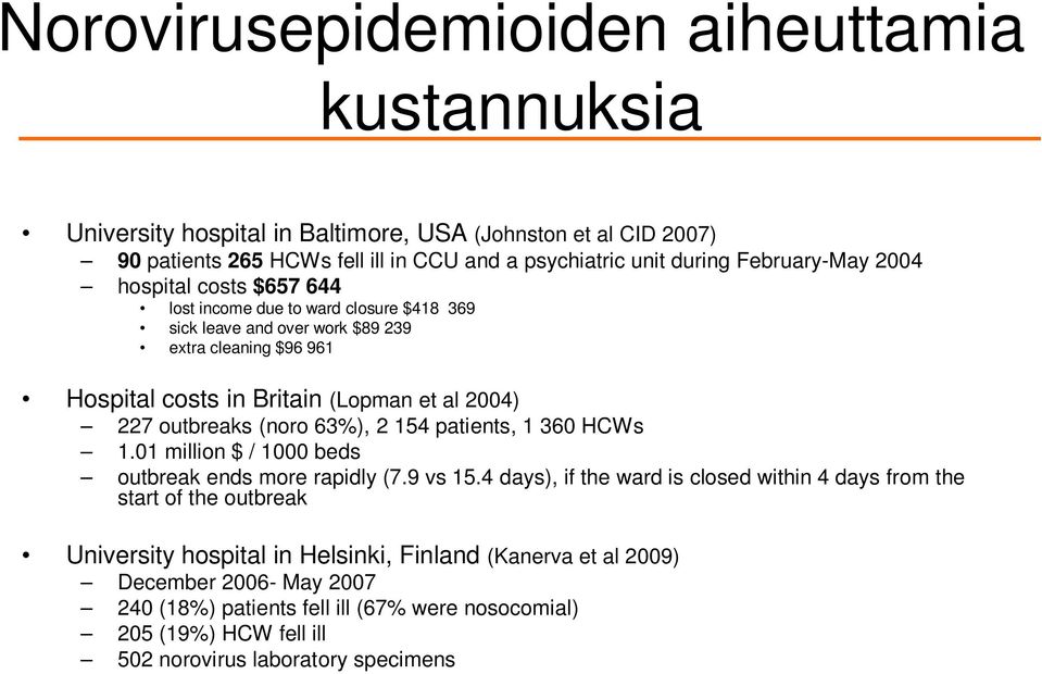 227 outbreaks (noro 63%), 2 154 patients, 1 360 HCWs 1.01 million $ / 1000 beds outbreak ends more rapidly (7.9 vs 15.