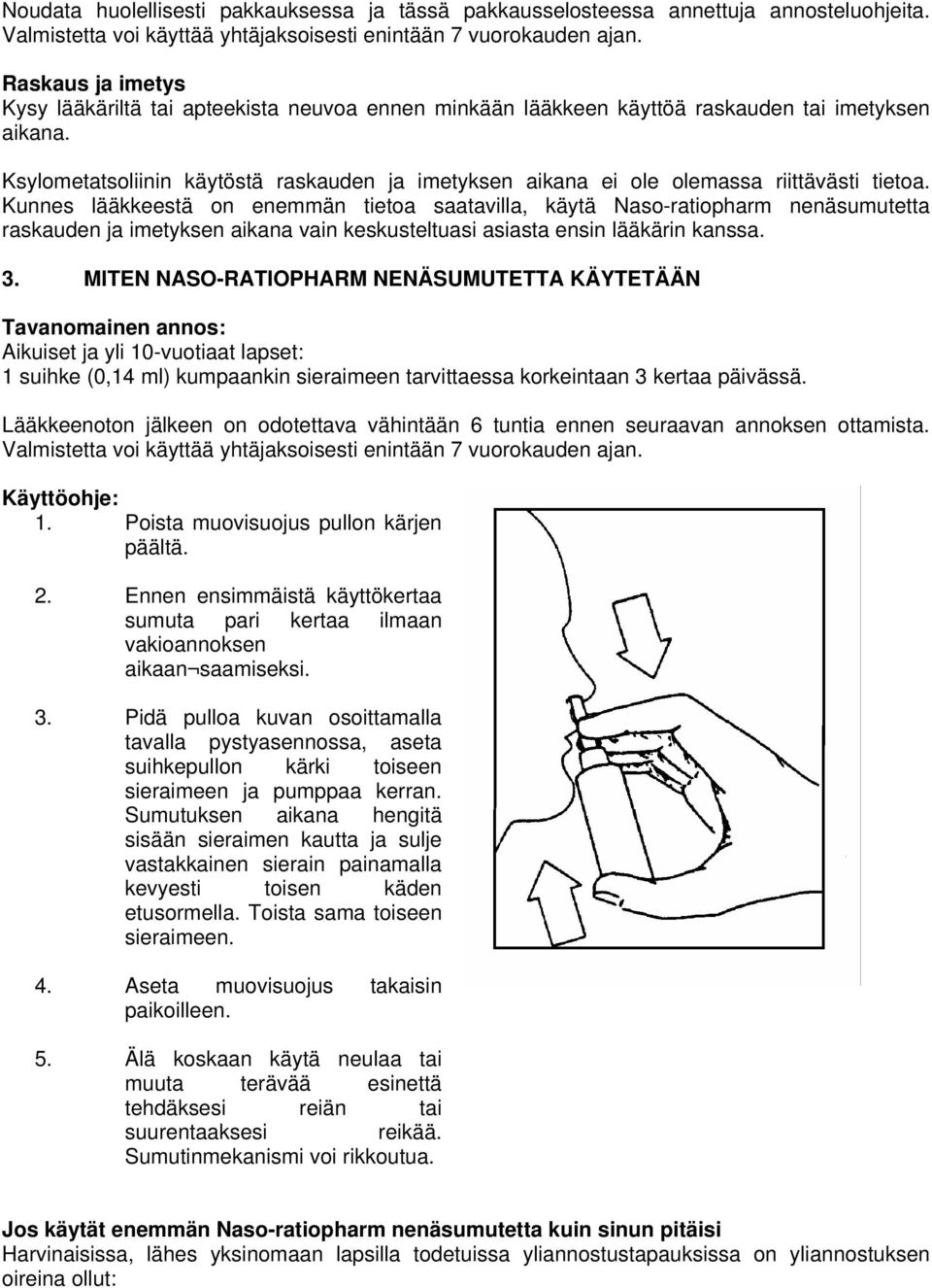 Ksylometatsoliinin käytöstä raskauden ja imetyksen aikana ei ole olemassa riittävästi tietoa.