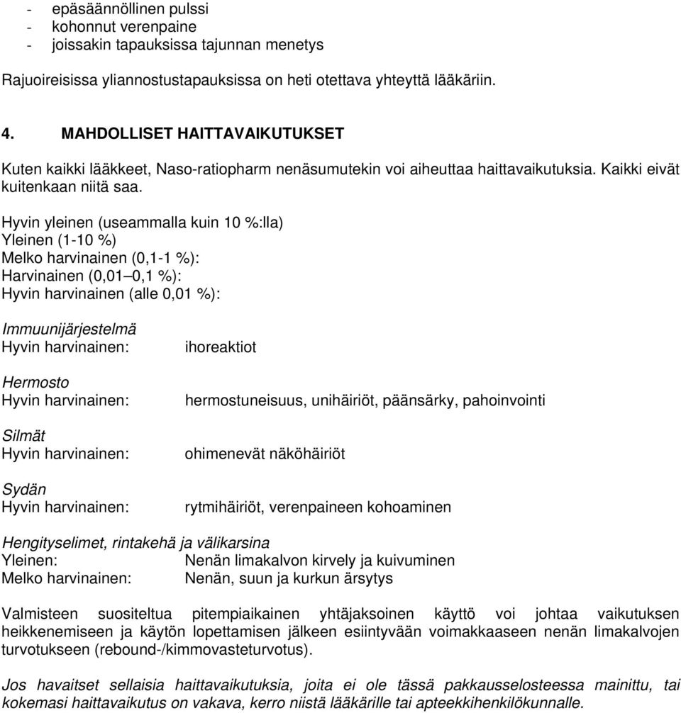 Hyvin yleinen (useammalla kuin 10 %:lla) Yleinen (1-10 %) Melko harvinainen (0,1-1 %): Harvinainen (0,01 0,1 %): Hyvin harvinainen (alle 0,01 %): Immuunijärjestelmä Hyvin harvinainen: Hermosto Hyvin