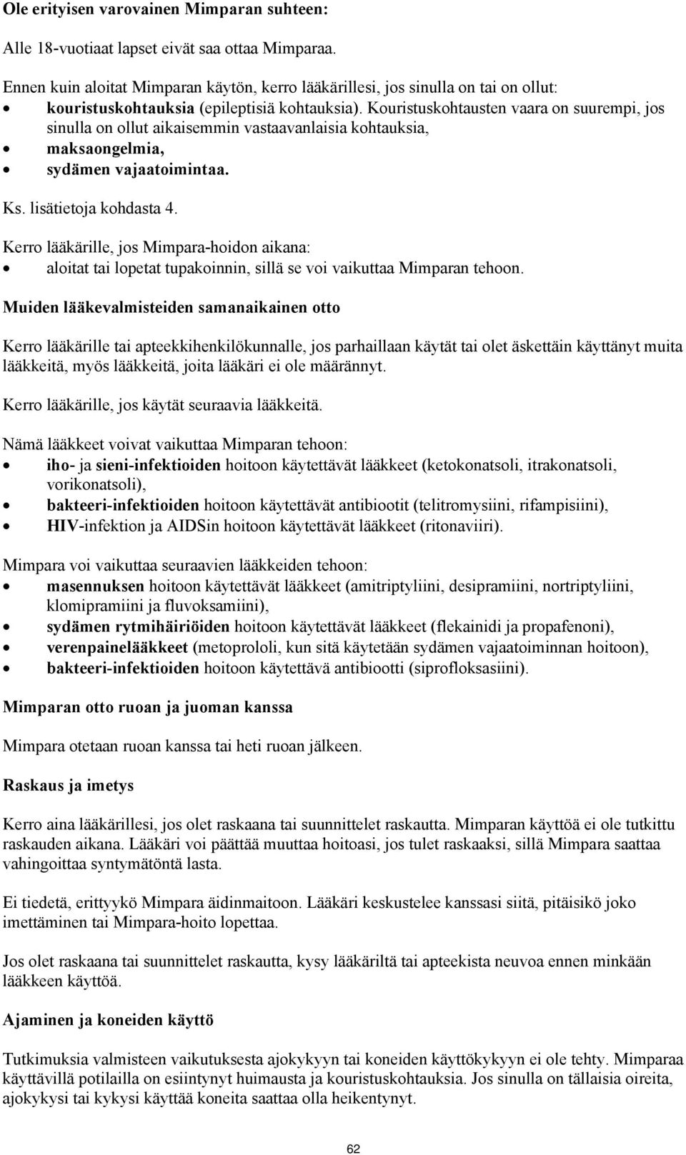 Kouristuskohtausten vaara on suurempi, jos sinulla on ollut aikaisemmin vastaavanlaisia kohtauksia, maksaongelmia, sydämen vajaatoimintaa. Ks. lisätietoja kohdasta 4.