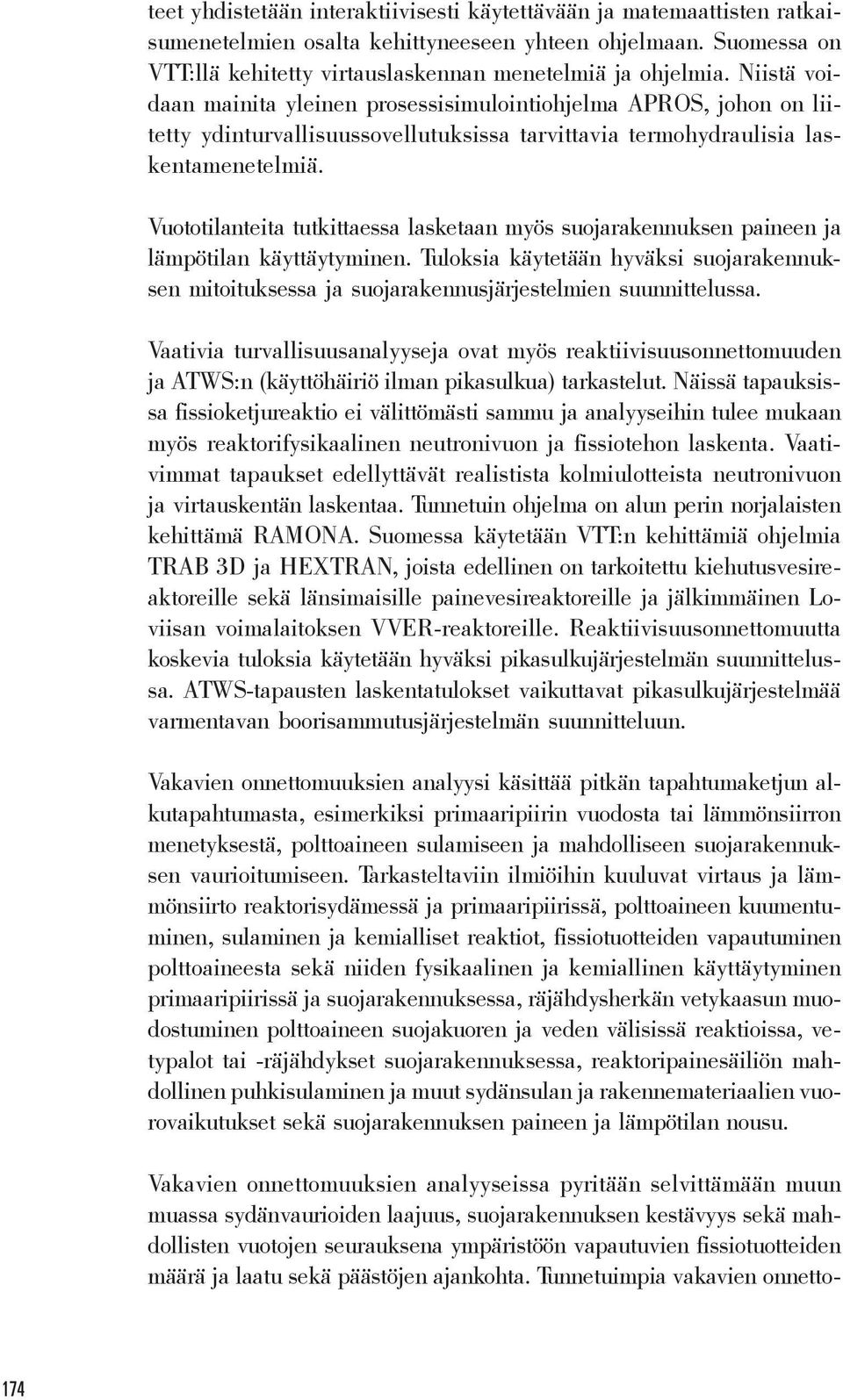 Vuototilanteita tutkittaessa lasketaan myös suojarakennuksen paineen ja lämpötilan käyttäytyminen.