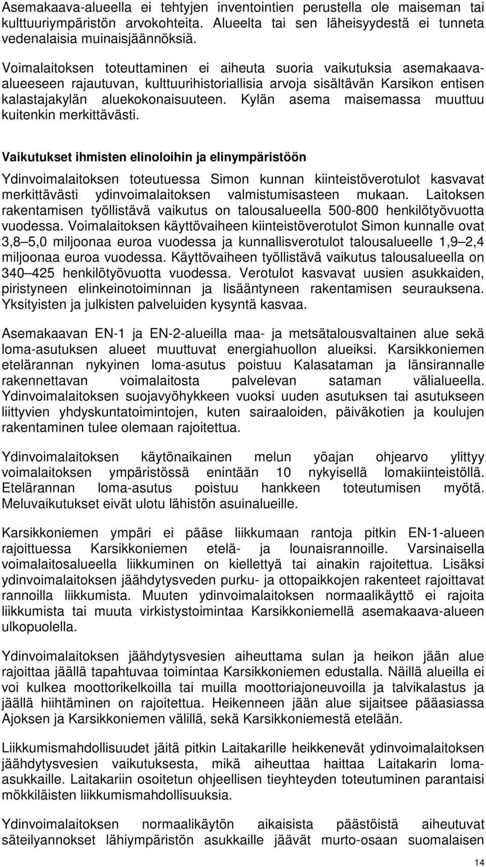 Kylän asema maisemassa muuttuu kuitenkin merkittävästi.