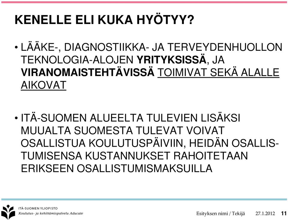 VIRANOMAISTEHTÄVISSÄ TOIMIVAT SEKÄ ALALLE AIKOVAT ITÄ-SUOMEN ALUEELTA TULEVIEN LISÄKSI