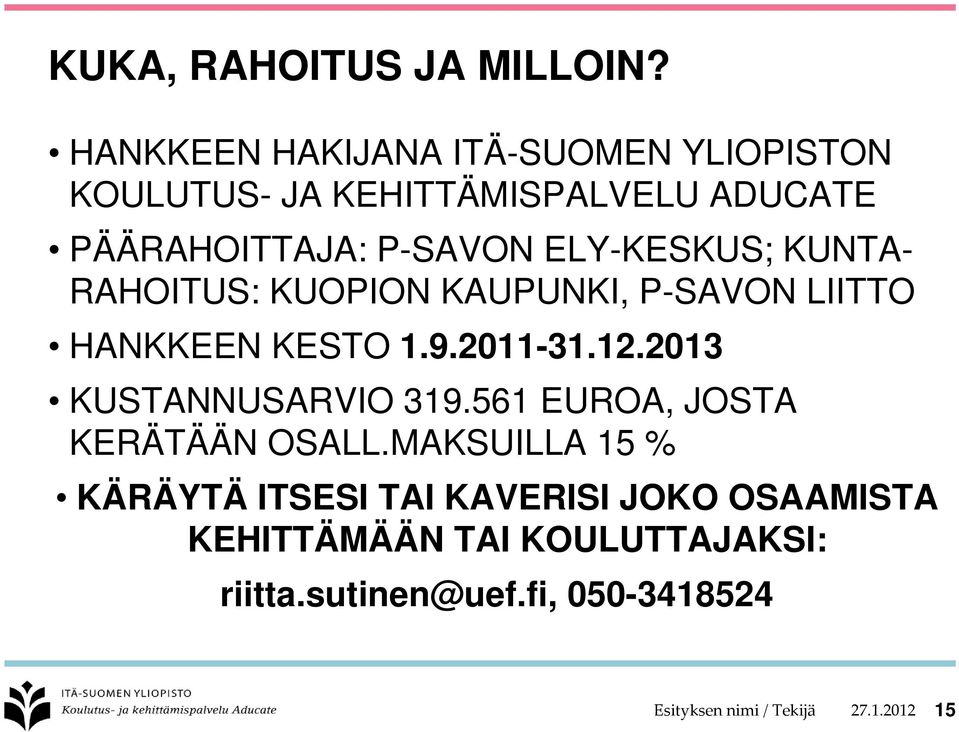 ELY-KESKUS; KUNTA- RAHOITUS: KUOPION KAUPUNKI, P-SAVON LIITTO HANKKEEN KESTO 1.9.2011-31.12.