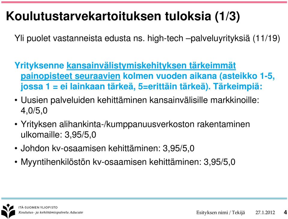 1-5, jossa 1 = ei lainkaan tärkeä, 5=erittäin tärkeä).