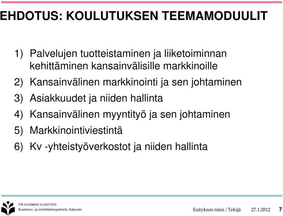 johtaminen 3) Asiakkuudet ja niiden hallinta 4) Kansainvälinen myyntityö ja sen