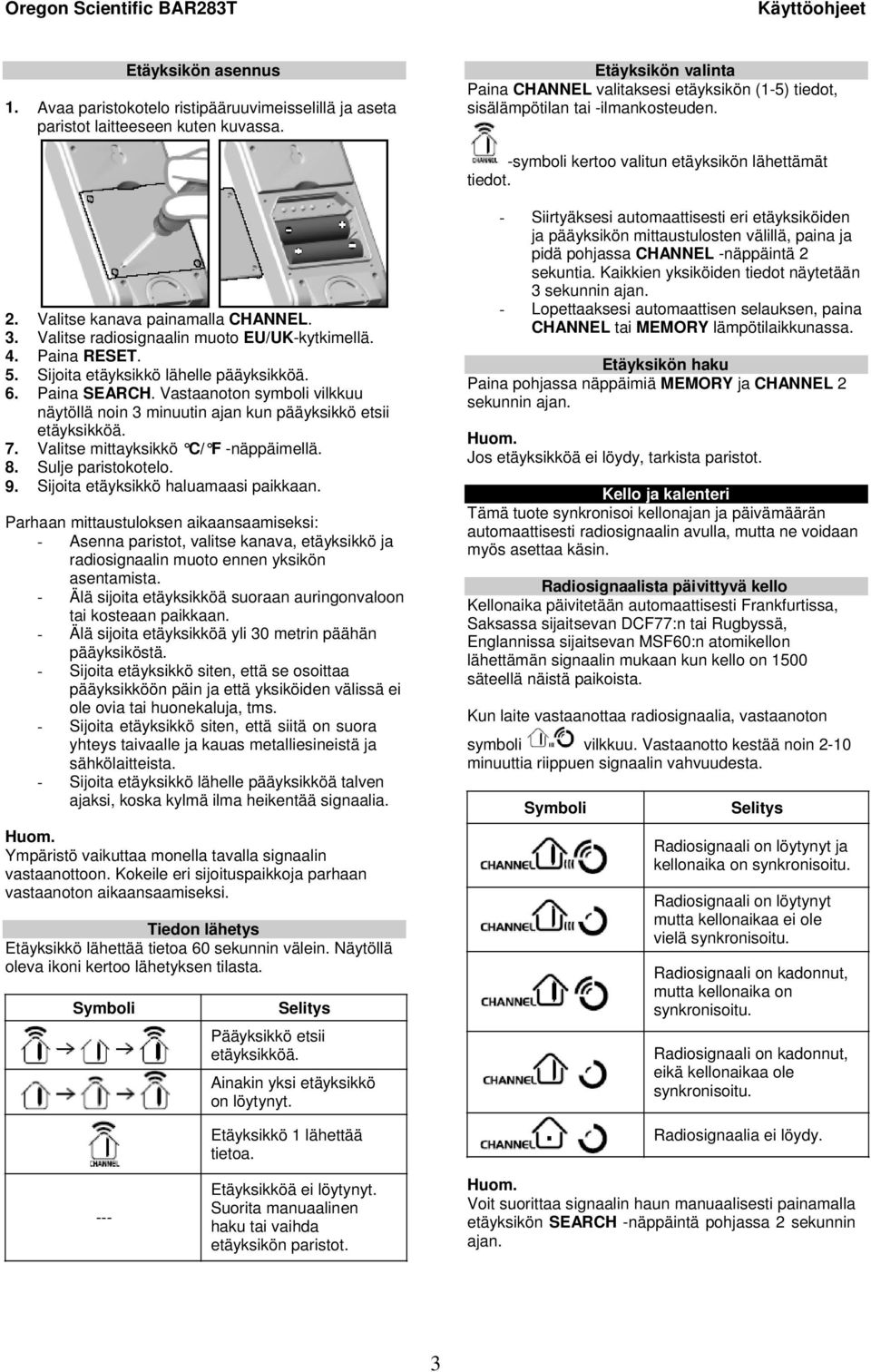 Valitse radiosignaalin muoto EU/UK-kytkimellä. Paina RESET. Sijoita etäyksikkö lähelle pääyksikköä. Paina SEARCH.