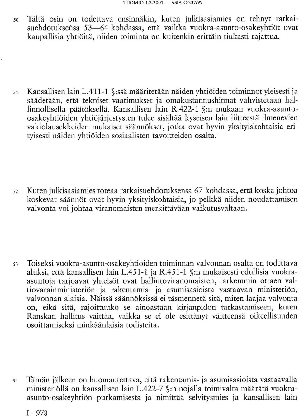 toiminta on kuitenkin erittäin tiukasti rajattua. 51 Kansallisen lain L.