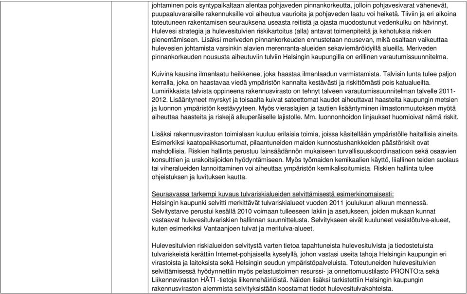 Hulevesi strategia ja hulevesitulvien riskikartoitus (alla) antavat toimenpiteitä ja kehotuksia riskien pienentämiseen.