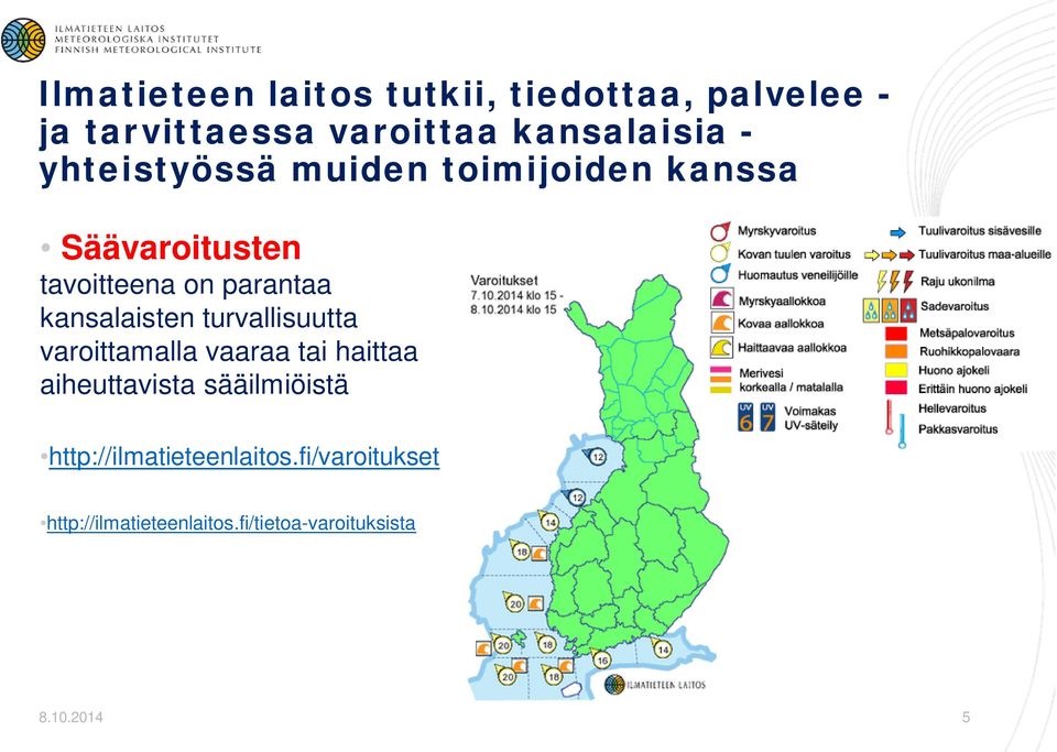 kansalaisten turvallisuutta varoittamalla vaaraa tai haittaa aiheuttavista sääilmiöistä