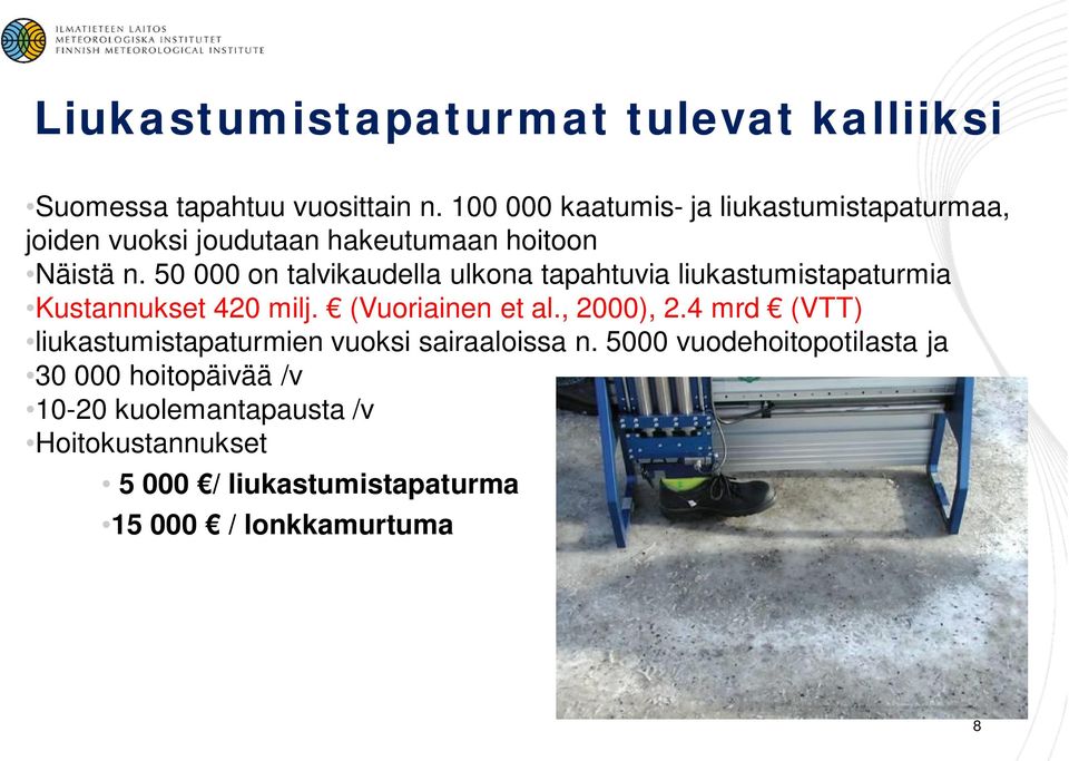 50 000 on talvikaudella ulkona tapahtuvia liukastumistapaturmia Kustannukset 420 milj. (Vuoriainen et al., 2000), 2.