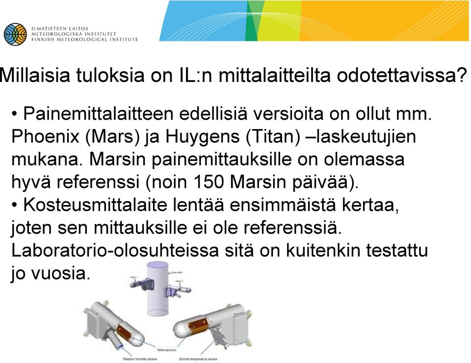 Phoenix (Mars) ja Huygens (Titan) laskeutujien mukana.