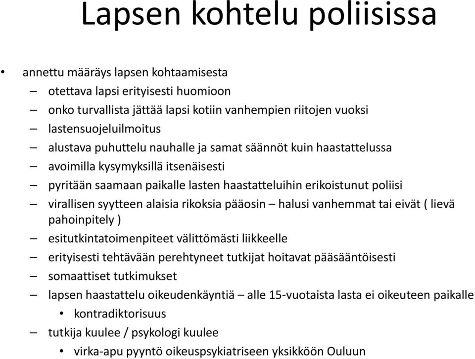 alaisia rikoksia pääosin halusi vanhemmat tai eivät ( lievä pahoinpitely ) esitutkintatoimenpiteet välittömästi liikkeelle lkk ll erityisesti tehtävään perehtyneet tutkijat hoitavat pääsääntöisesti