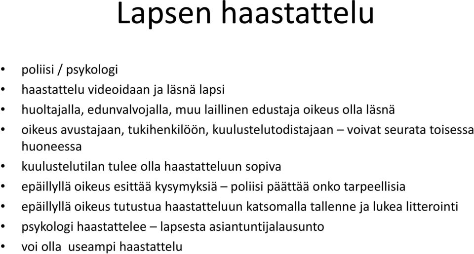 kuulustelutilantulee tulee ollahaastatteluun sopiva epäillyllä oikeus esittää kysymyksiä poliisi päättää onko tarpeellisia