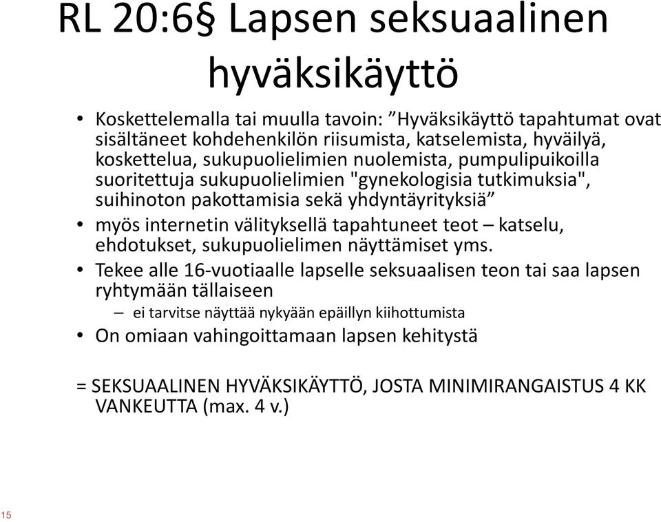 internetin välityksellä tapahtuneet teot katselu, ehdotukset, sukupuolielimen näyttämiset yms.