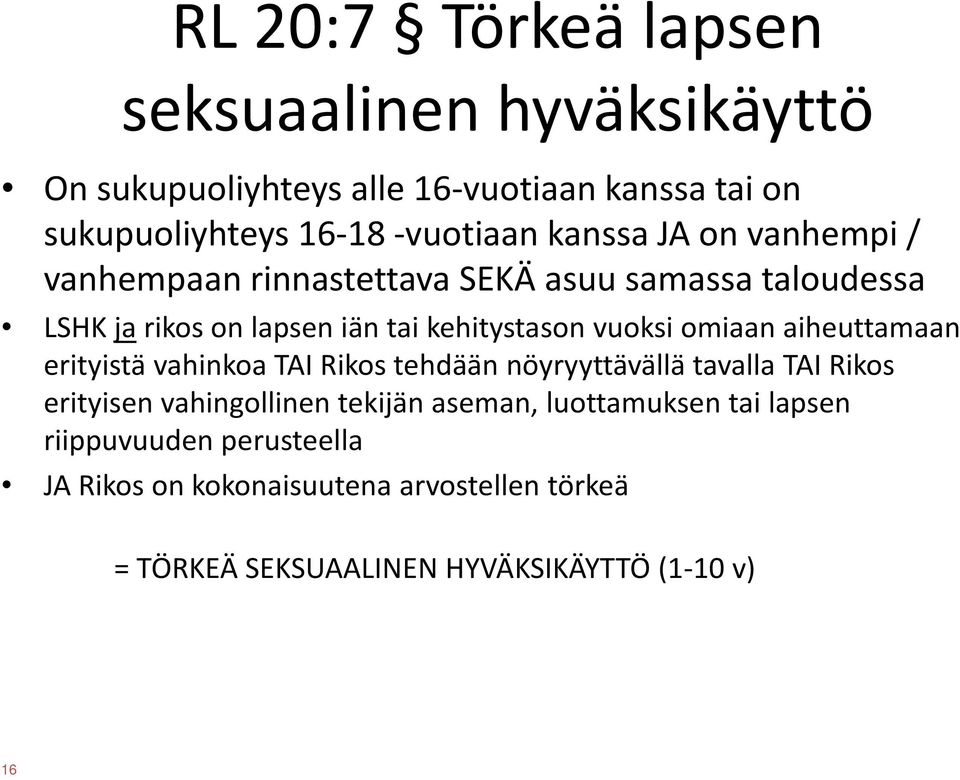 omiaan aiheuttamaan erityistä vahinkoa TAI Rikos tehdään nöyryyttävällä tavalla TAI Rikos erityisen vahingollinen tekijän aseman,