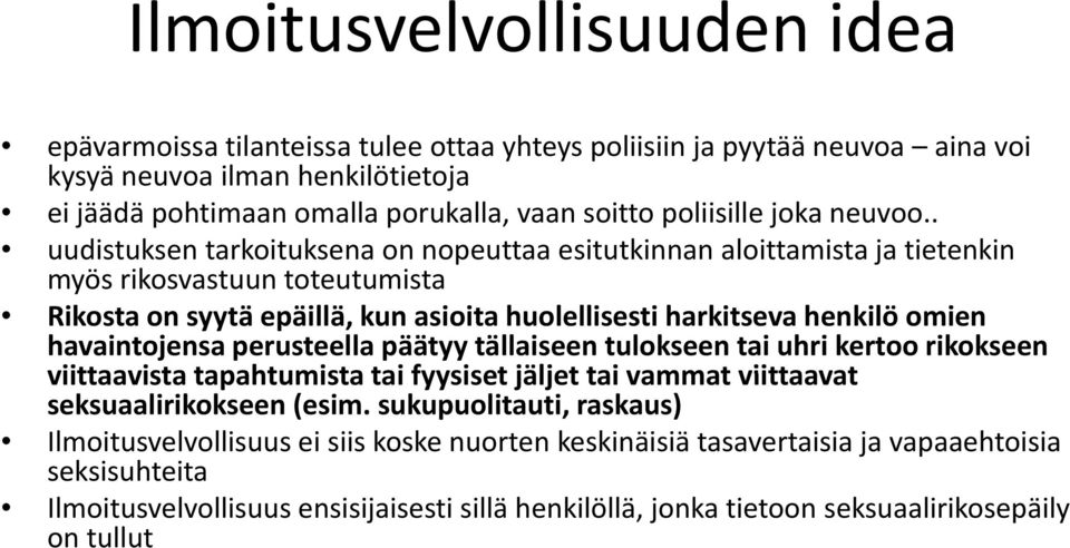 . uudistuksen tarkoituksena on nopeuttaa esitutkinnan aloittamista ja tietenkin myös rikosvastuun toteutumista Rikosta on syytä epäillä, kun asioita huolellisesti harkitseva henkilö omien