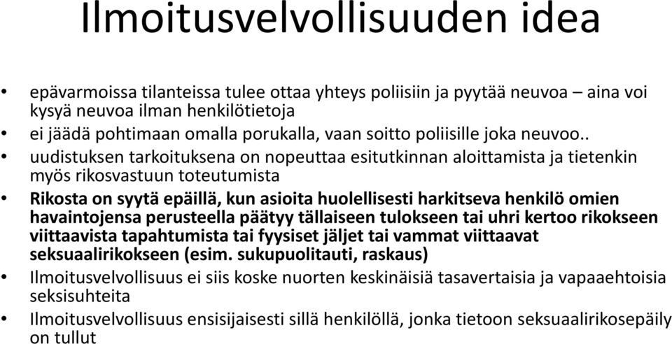 . uudistuksen tarkoituksena on nopeuttaa esitutkinnan aloittamista ja tietenkin myös rikosvastuun toteutumista Rikosta on syytä epäillä, kun asioita huolellisesti harkitseva henkilö omien