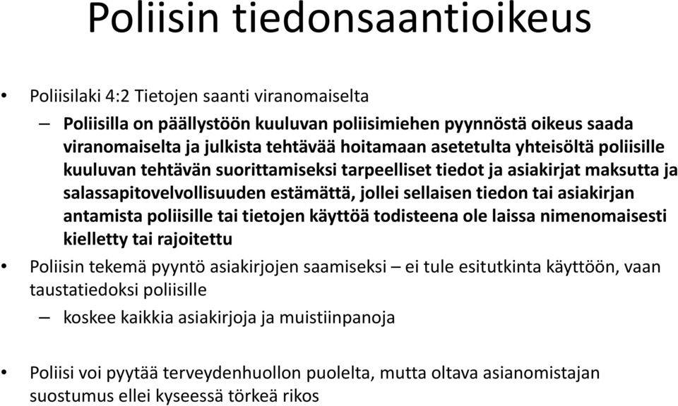 poliisille tai tietojen käyttöä todisteena ole laissa nimenomaisesti kielletty ti tai rajoitettu tt Poliisin tekemä pyyntö asiakirjojen saamiseksi ei tule esitutkinta käyttöön, vaan taustatiedoksi