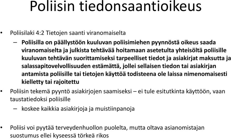 poliisille tai tietojen käyttöä todisteena ole laissa nimenomaisesti kielletty ti tai rajoitettu tt Poliisin tekemä pyyntö asiakirjojen saamiseksi ei tule esitutkinta käyttöön, vaan taustatiedoksi