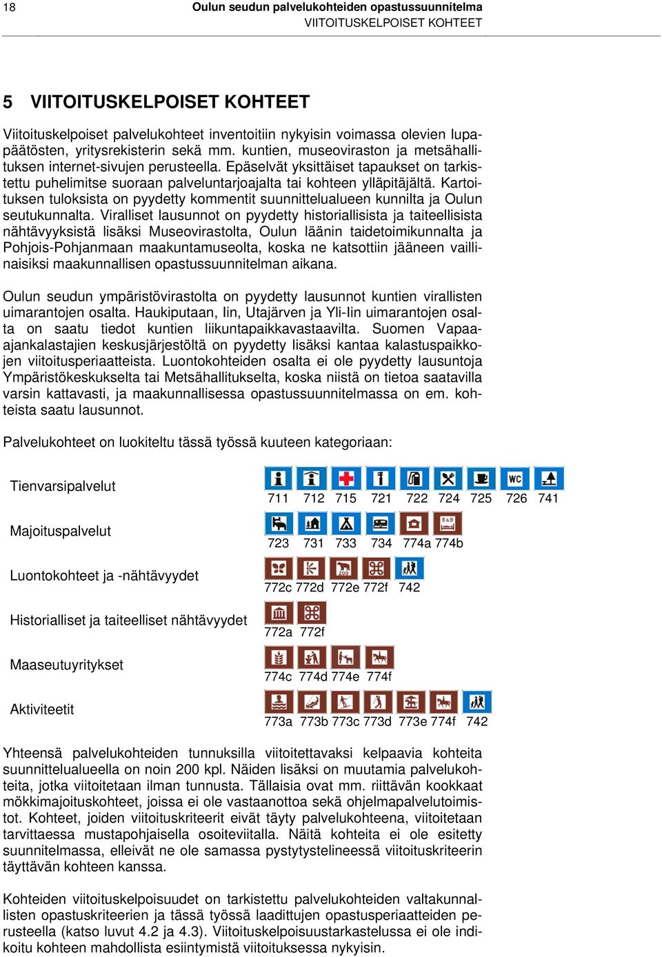 Epäselvät yksittäiset tapaukset on tarkistettu puhelimitse suoraan palveluntarjoajalta tai kohteen ylläpitäjältä.