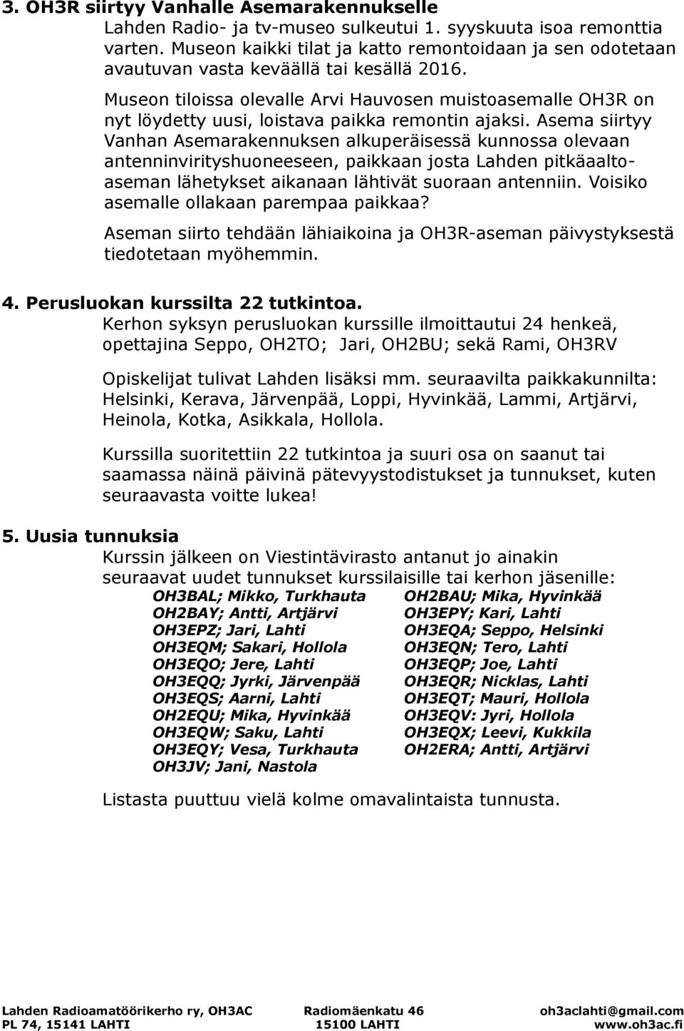 Museon tiloissa olevalle Arvi Hauvosen muistoasemalle OH3R on nyt löydetty uusi, loistava paikka remontin ajaksi.