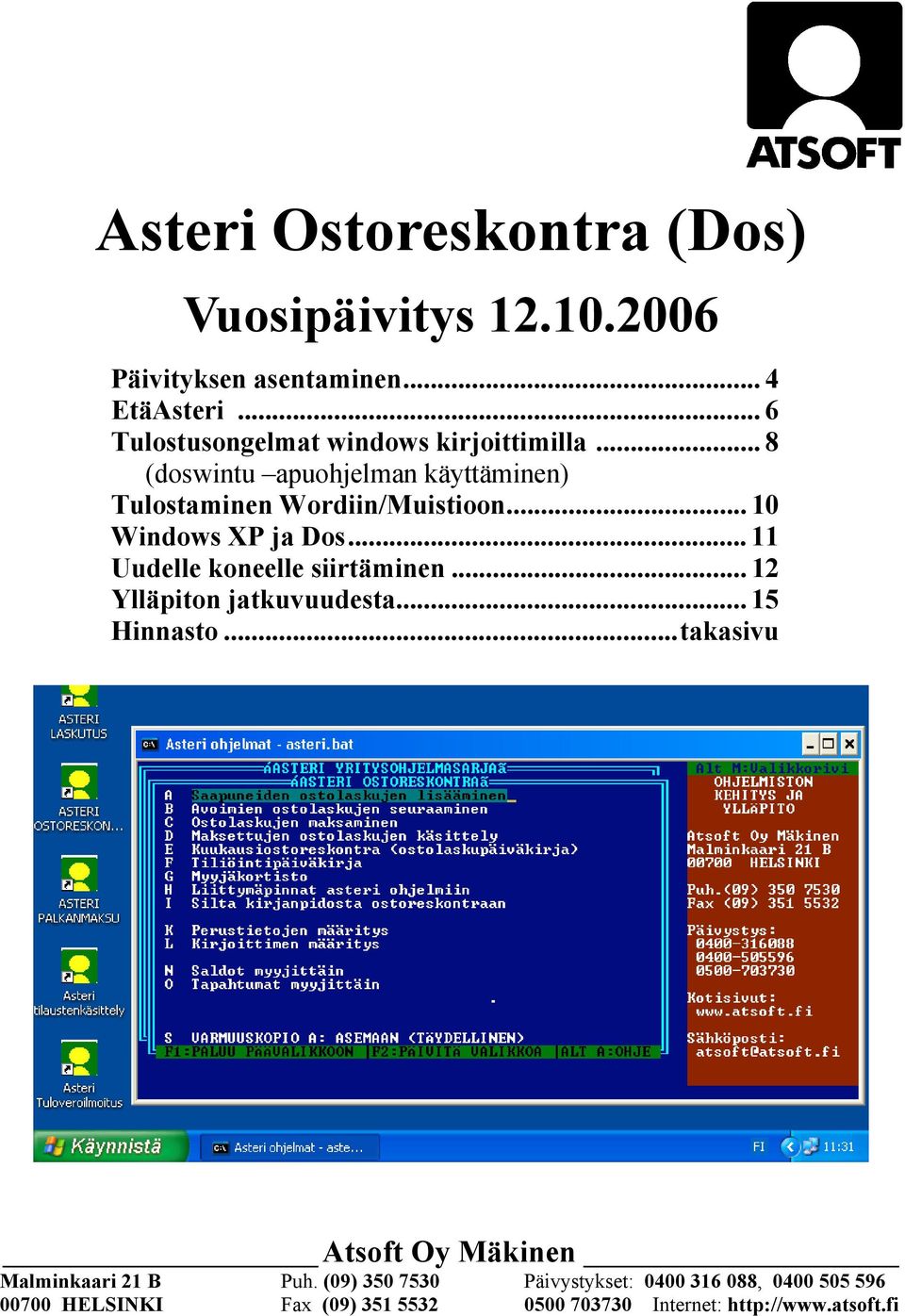 .. 10 Windows XP ja Dos... 11 Uudelle koneelle siirtäminen... 12 Ylläpiton jatkuvuudesta... 15 Hinnasto.