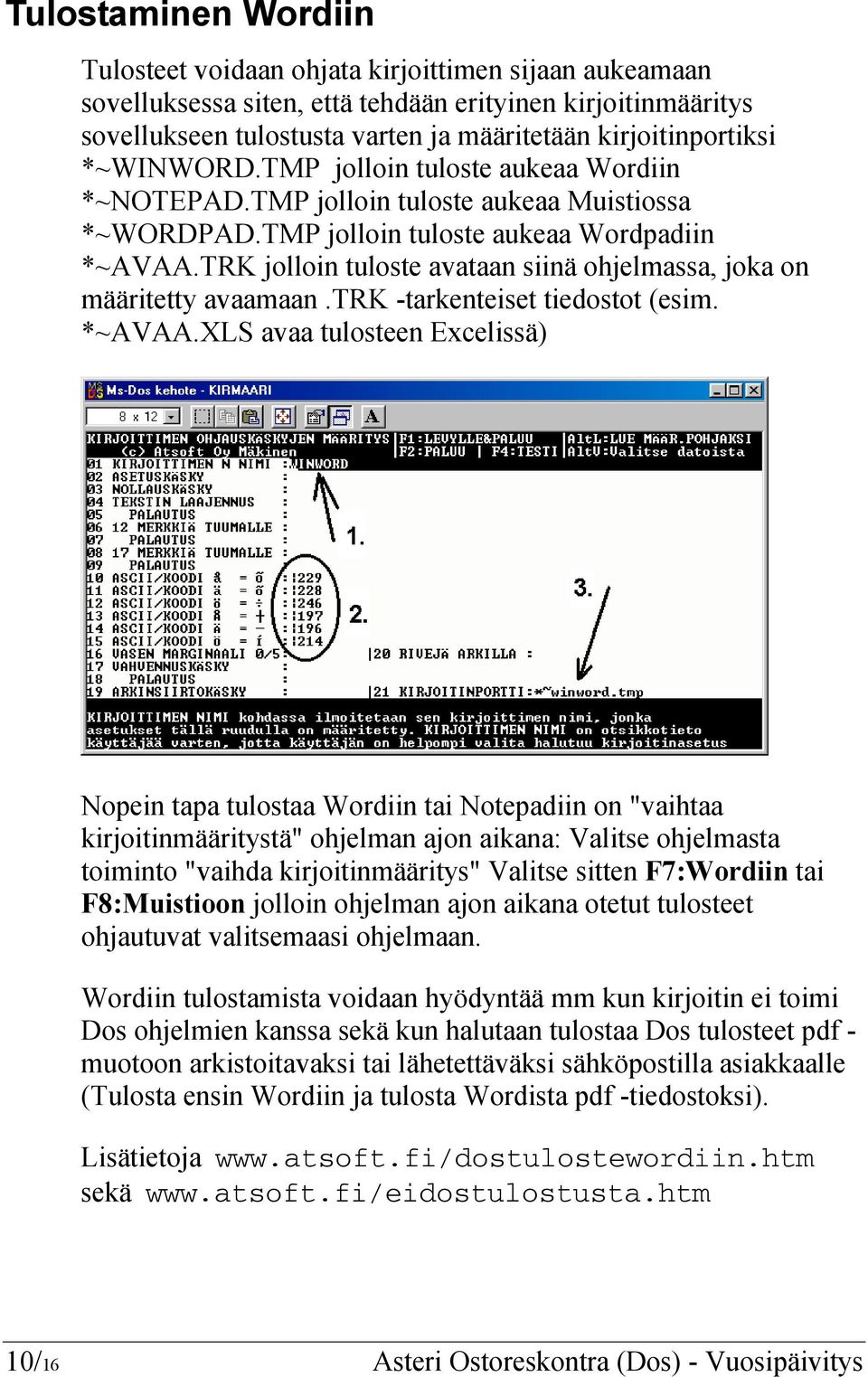 TRK jolloin tuloste avataan siinä ohjelmassa, joka on määritetty avaamaan.trk -tarkenteiset tiedostot (esim. *~AVAA.