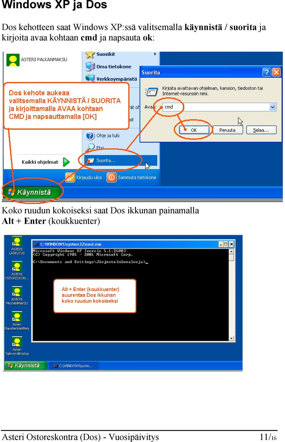 ja napsauta ok: Koko ruudun kokoiseksi saat Dos ikkunan