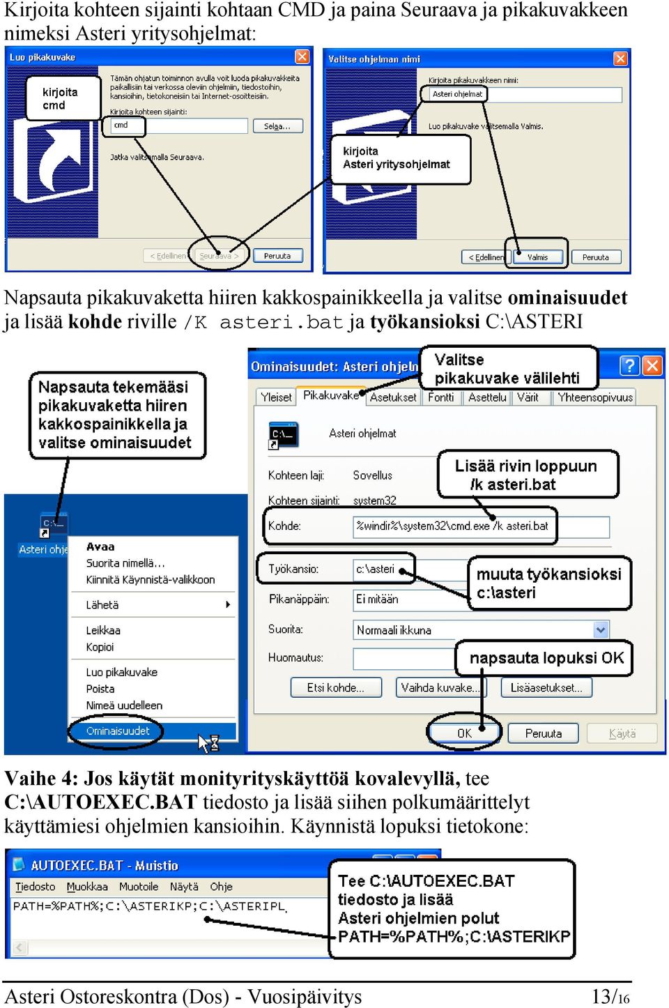 bat ja työkansioksi C:\ASTERI Vaihe 4: Jos käytät monityrityskäyttöä kovalevyllä, tee C:\AUTOEXEC.